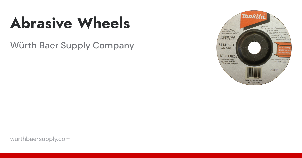 Abrasive Wheels | Wurth Baer Supply Company