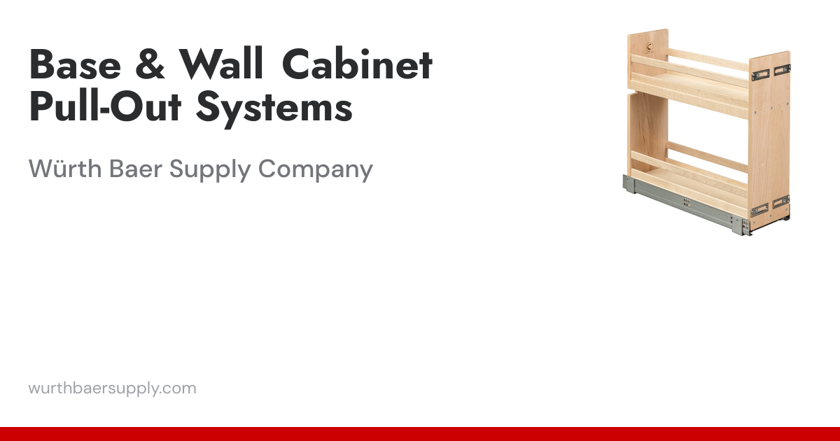 Base and Wall Cabinet Pull-Out Systems | Wurth Baer Supply Company