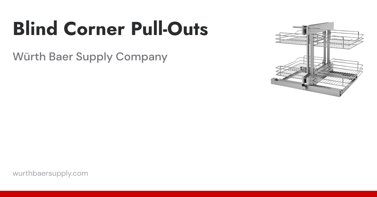 Blind Corner Pull-Outs | Wurth Baer Supply Company