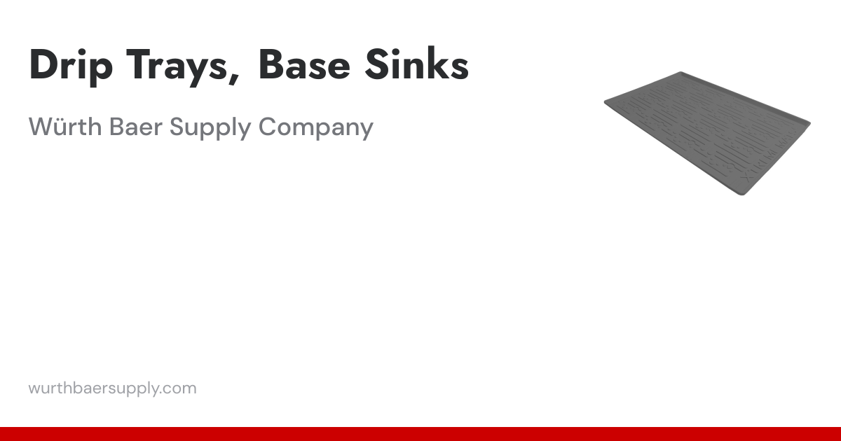 Drip Trays, Base Sinks | Wurth Baer Supply Company