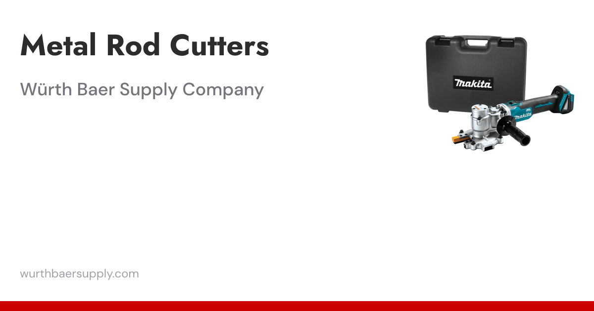 Metal Rod Cutters | Würth Baer Supply Company