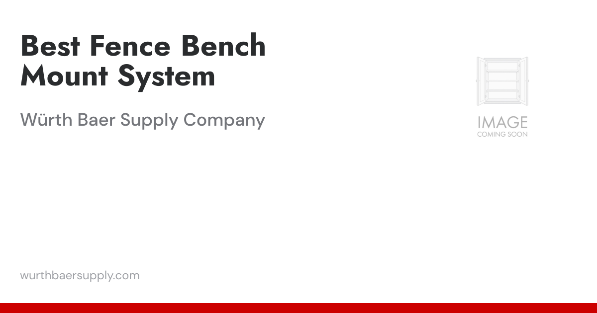 Best Fence Bench Mount System | Würth Baer Supply Company