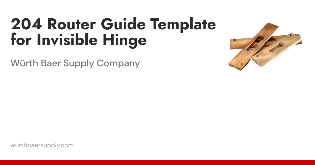 204 Router Guide Template for Invisible Hinge | Würth Baer Supply Company
