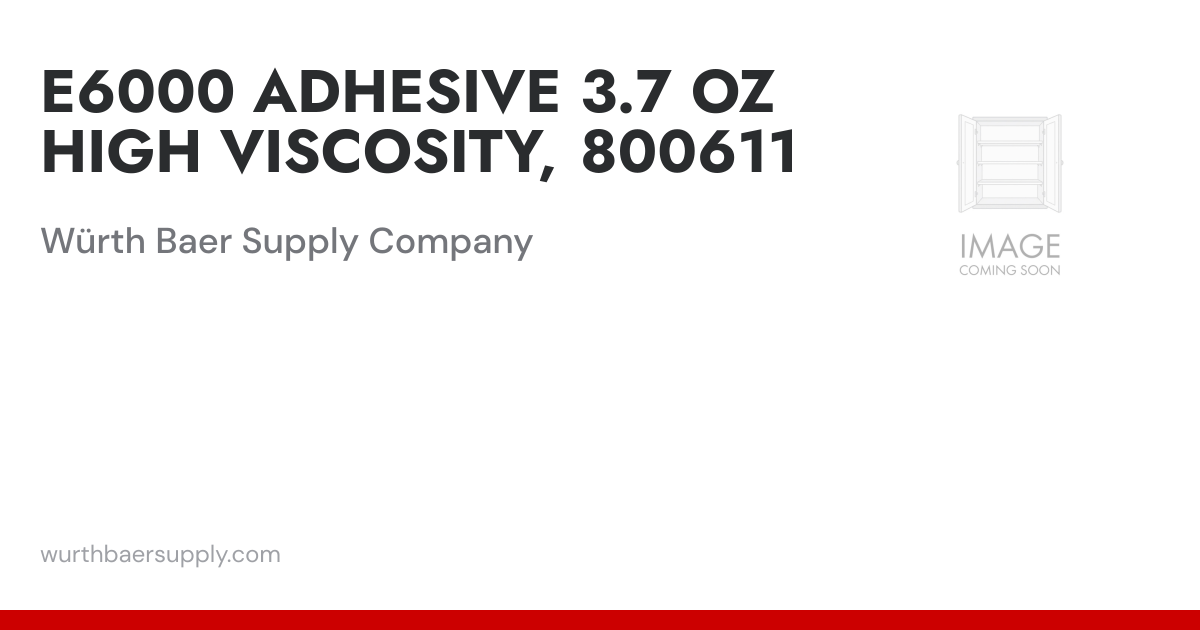 E6000 ADHESIVE 3.7 OZ HIGH VISCOSITY, 800611 | Würth Baer Supply Company