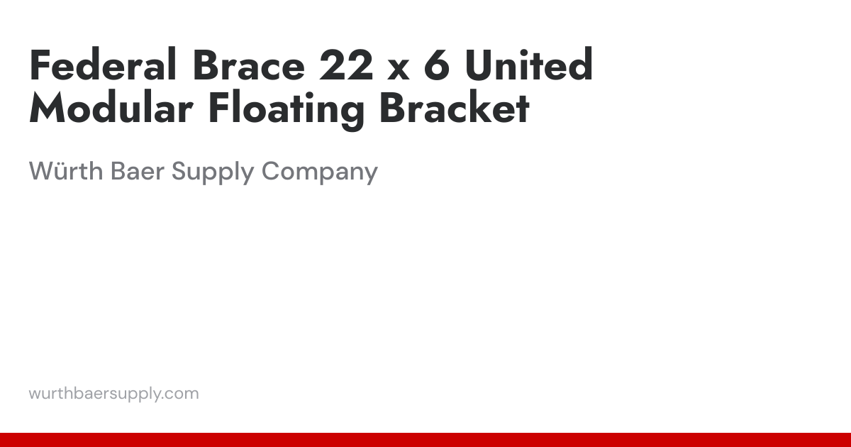 Federal Brace 22 x 6 United Modular Floating Bracket | Würth Baer ...